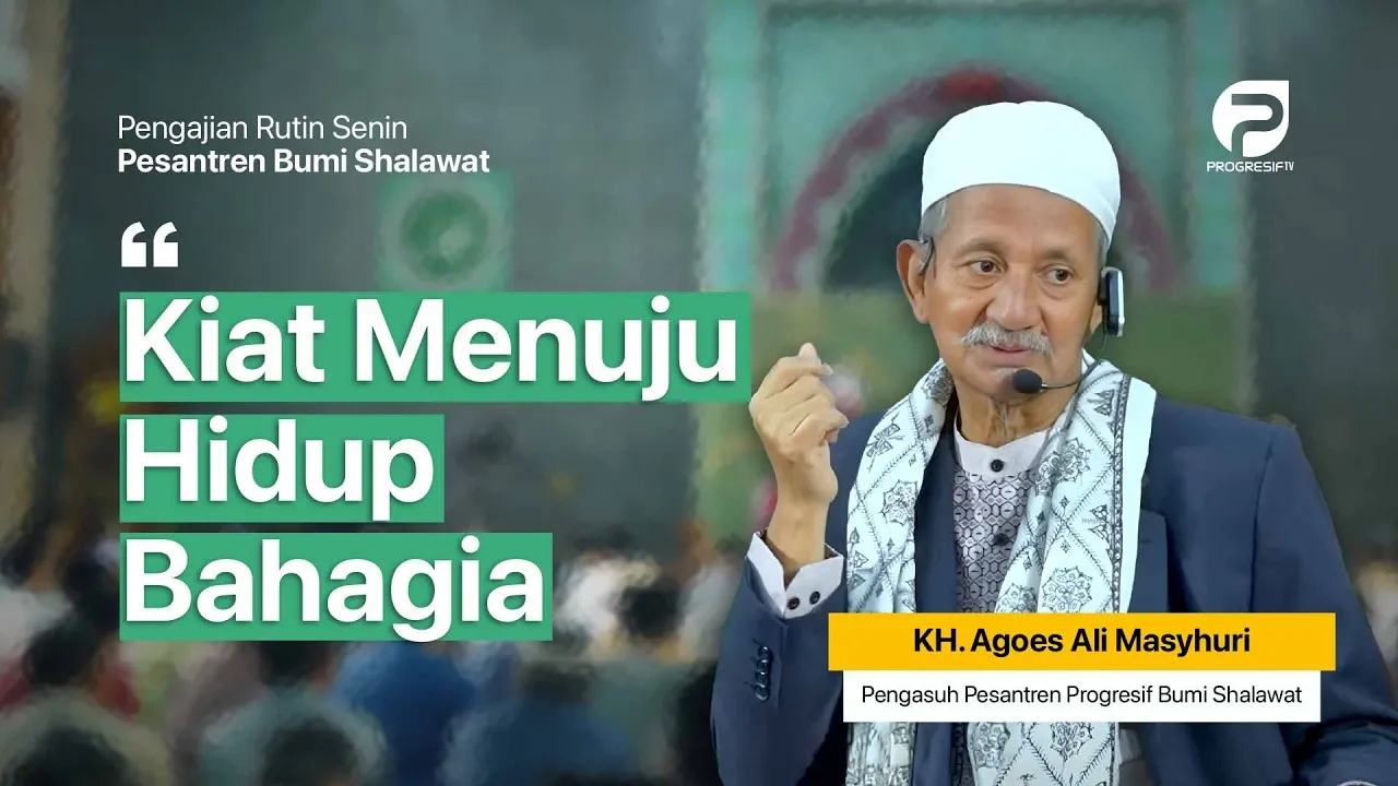 Kiat Menuju Hidup Bahagia – KH. Agoes Ali Masyhuri